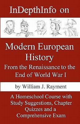 InDepthInfo on Modern European History: From the Renaissance through World War I by Rayment, William J.