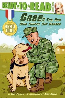 Gabe: The Dog Who Sniffs Out Danger (Ready-To-Read Level 2) by Feldman, Thea