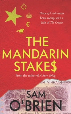 The Mandarin Stakes: House of Cards meets horse racing, with a dash of The Crown by O'Brien, Sam