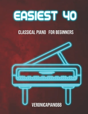 Easiest 40: classical piano for beginners by Veronicapiano88