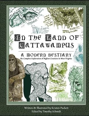 In the Land of Cattawampus: the Complete Exploration of Bigfoot Creatures in West Virginia by Schmidt, Timothy