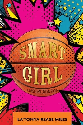 Smart Girl: A First-Gen Origin Story by Rease Miles, La'tonya