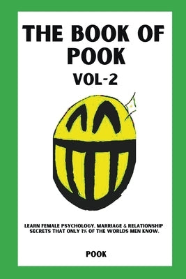 The Book of Pook-Learn Female Psychology, Marriage & Relationship Secrets That only 1% of the Worlds Men Know. (Volume-2) by Pook