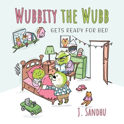 Wubbity the Wubb: Gets Ready for Bed by Sandhu, J.