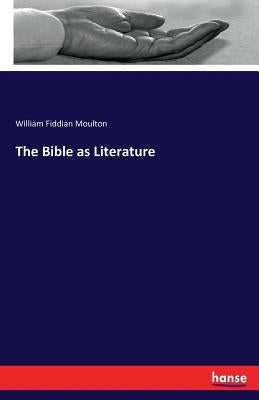 The Bible as Literature by Moulton, William Fiddian