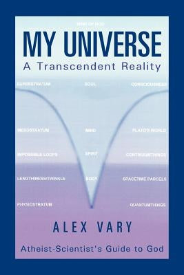 My Universe-A Transcendent Reality by Vary, Alex