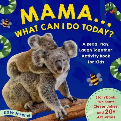 Mama... What Can I Do Today?: A Read, Play, Laugh Together Activity Book for Kids (Preschool Activity Books, Animal Books for Kids, Kid's Animal Act by Jerome, Kate