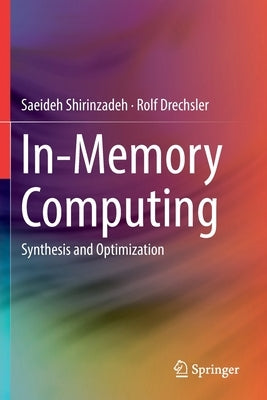 In-Memory Computing: Synthesis and Optimization by Shirinzadeh, Saeideh