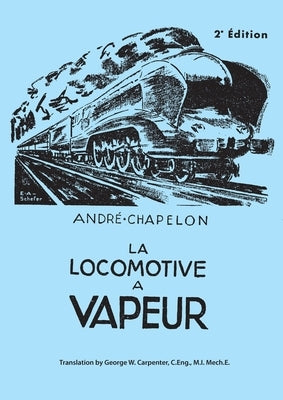 La Locomotive a Vapeur by Chapelon, Andre