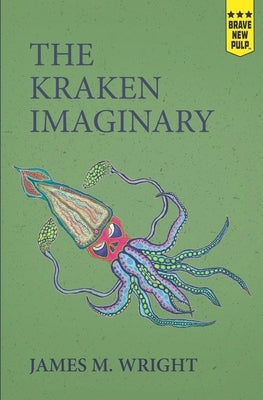 The Kraken Imaginary by Wright, James M.