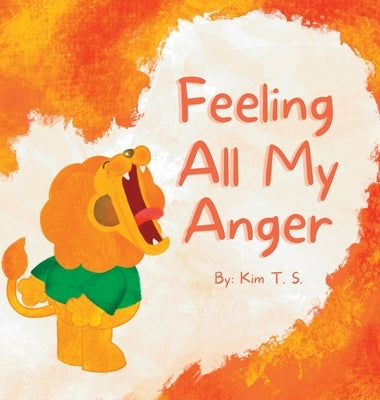 Feeling All My Anger by T. S., Kim