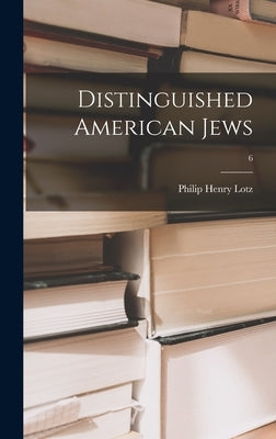 Distinguished American Jews; 6 by Lotz, Philip Henry 1889-