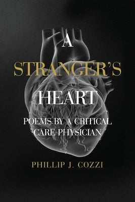 A Stranger's Heart: Poems by a Critical Care Physician by Cozzi, Phillip J.