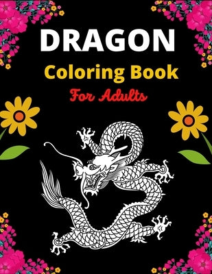 Dragon Coloring Book For Adults: A Beautiful Adult Coloring Book with cute Fantasy Dragons Design and Patterns For Stress Relief & Relaxations! by Publications, Kn