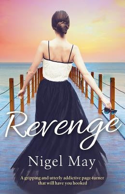 Revenge: A gripping and utterly addictive page turner that will have you hooked by May, Nigel