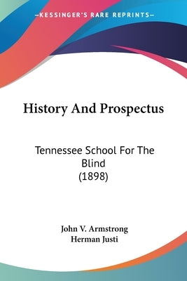 History And Prospectus: Tennessee School For The Blind (1898) by Armstrong, John V.