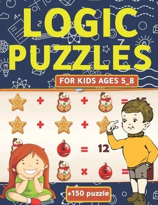 Logic Puzzles For Kids Ages 5_8: A Fun Educational Brain Game Workbook for Kids Sheet: Brain Teasers, Math, Mazes, Logic Games, And More ... (Hours of by Activity Book, Salheddine