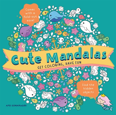 Cute Mandalas: Get Coloring, Have Fun by Sumanasiri, Apsi