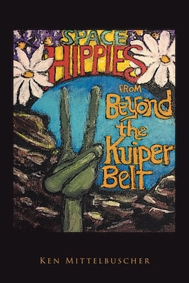 Space Hippies: From Beyond the Kuiper Belt by Mittelbuscher, Ken