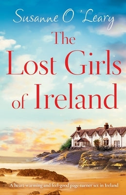 The Lost Girls of Ireland: A heart-warming and feel-good page-turner set in Ireland by O'Leary, Susanne