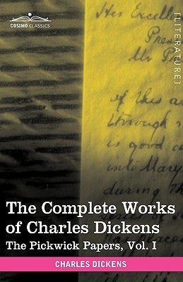 The Complete Works of Charles Dickens (in 30 Volumes, Illustrated): The Pickwick Papers, Vol. I by Dickens, Charles