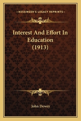 Interest and Effort in Education (1913) by Dewey, John