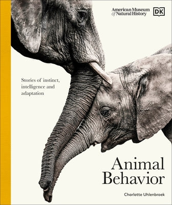 Animal Behavior: Stories of Instinct, Intelligence, and Adaptation by DK