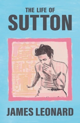 The Life of Sutton by Leonard, James