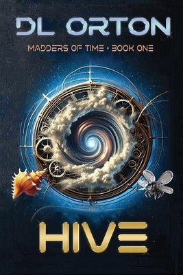 Hive: Madders of Time Book One by Orton, D. L.