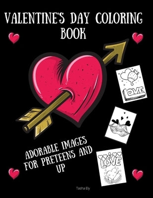 Valentine's Day Coloring Book: Adorable Images for Preteens and Up by Ely, Tasha