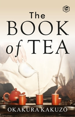 The Book of Tea by Okakura, Kakuzo