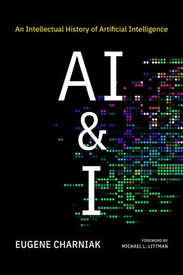 AI & I: An Intellectual History of Artificial Intelligence by Charniak, Eugene