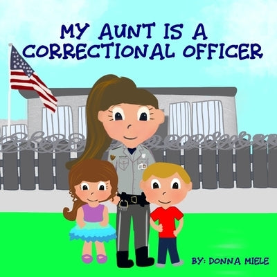 My Aunt is a Correctional Officer by Miele, Donna