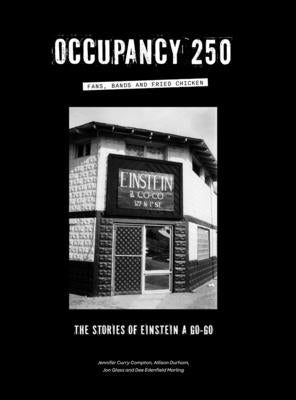 Occupancy 250: Fans, Bands and Fried Chicken: The Stories of Einstein A Go-Go by Durham, Allison