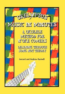 Ukelyptus - Music in Minutes: A Ukulele Method for n'Uke Comers by Gerard