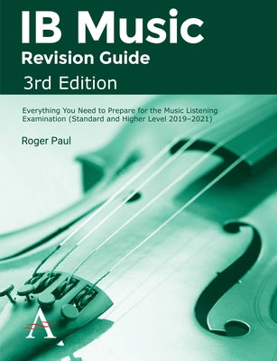 Ib Music Revision Guide, 3rd Edition: Everything You Need to Prepare for the Music Listening Examination (Standard and Higher Level 2019-2021) by Paul, Roger