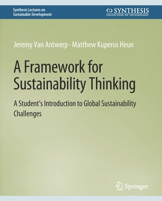 A Framework for Sustainability Thinking: A Student's Introduction to Global Sustainability Challenges by Antwerp, Jeremy Van