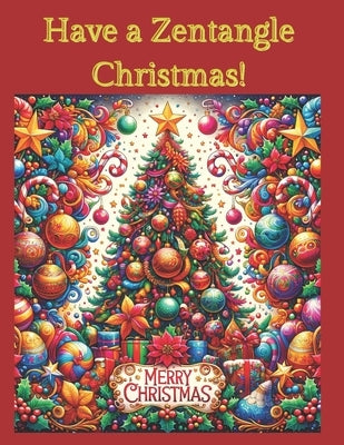 Have a Zentangle Christmas!: A Coloring Book of Zentangle christmas by Axecape, Alexandra