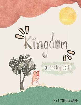 Kingdom...A Poetry Book by Anne, Cynthia