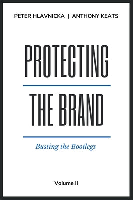 Protecting the Brand: Busting the Bootlegs by Hlavnicka, Peter