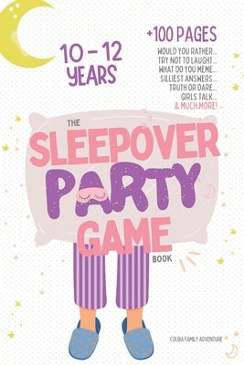 The Sleepover Party Game Book for Girls 10-12 - Slumber Party Activities!: Would you rather, Try not to laught, What do you meme, Silliest answers, Tr by Family Adventure, Colbia