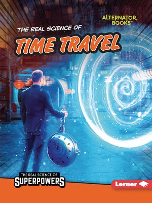 The Real Science of Time Travel by Anderson, Corey