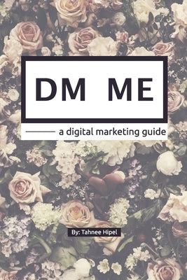 DM ME - a digital marketing guide by Hipel, Tahnee