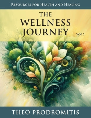 The Wellness Journey: Resources for Health & Healing, Vol. 2 by Prodromitis, Theo