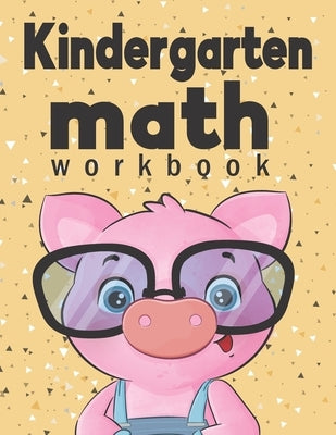 Kindergarten Math Workbook: Kindergarten & 1st Grade Workbook, Addition and Subtraction Activities, Homeschooling Activity Books, And more activit by Books