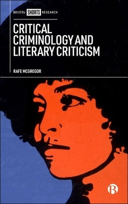 Critical Criminology and Literary Criticism by McGregor, Rafe