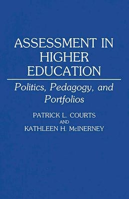 Assessment in Higher Education: Politics, Pedagogy, and Portfolios by Courts, Patrick L.