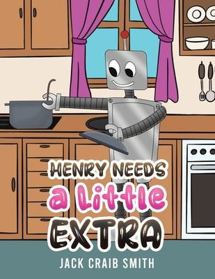 Henry Needs a Little Extra by Smith, Jack Craib