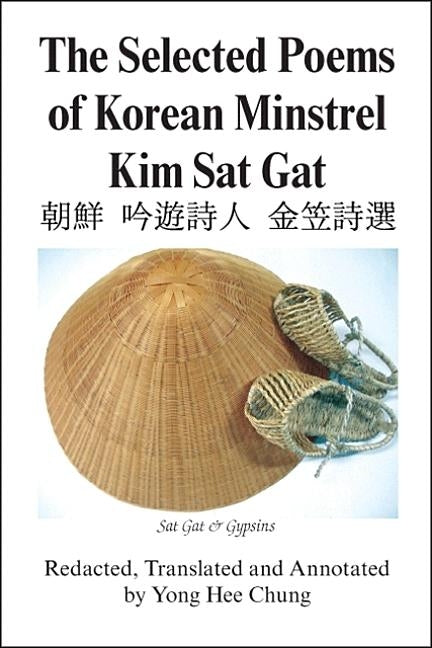 The Selected Poems of Korean Minstrel Kim Sat Gat by Chung, Yong Hee