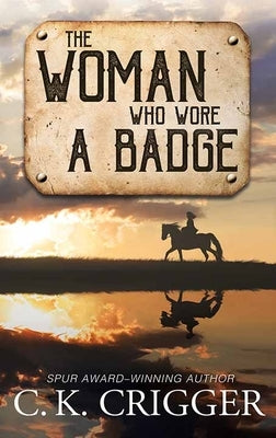 The Woman Who Wore a Badge: The Woman Who by Crigger, C. K.